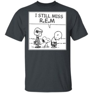 I Still Miss Rem Snoopy Shirt, Long Sleeve, Hoodie