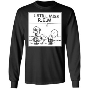 I Still Miss Rem Snoopy Shirt, Long Sleeve, Hoodie