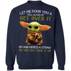Let Me Pour You A Tall Glass Of Get Over It Oh And Here’s A Straw So You Can Suck It Up Shirt