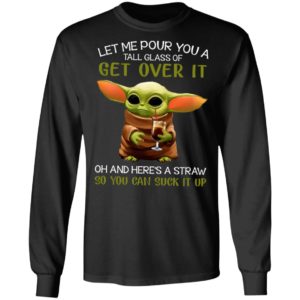 Let Me Pour You A Tall Glass Of Get Over It Oh And Here’s A Straw So You Can Suck It Up Shirt