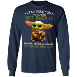 Let Me Pour You A Tall Glass Of Get Over It Oh And Here’s A Straw So You Can Suck It Up Shirt