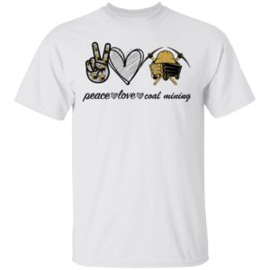Peace Love Coal Mining shirt