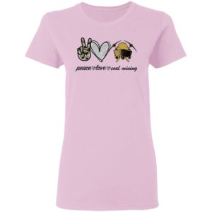 Peace Love Coal Mining shirt