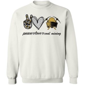 Peace Love Coal Mining shirt
