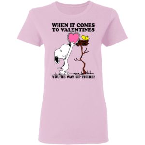 Snoopy And Woodstock When It Comes To Valentines You’re Way Up There Valentine’s Day Shirt