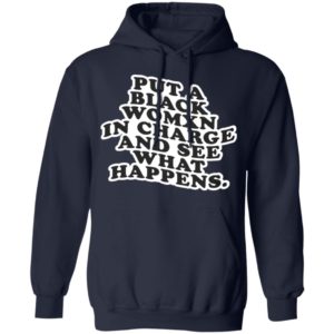 Put A Black Womxn In Charge And See What Happens Shirt