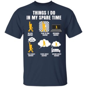Things I Do In My Spare Time Believe Bigfoot Shirt