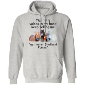 The Little Voices In My Head Keep Telling Me Get More Shetland Ponies Horses Shirt