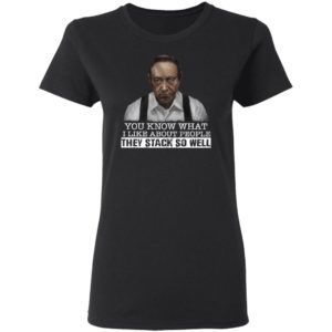 You Know What I Like About People They Stack So Well Shirt