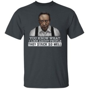 You Know What I Like About People They Stack So Well Shirt