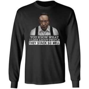 You Know What I Like About People They Stack So Well Shirt