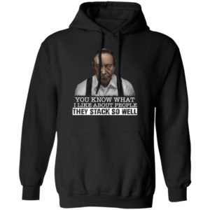 You Know What I Like About People They Stack So Well Shirt