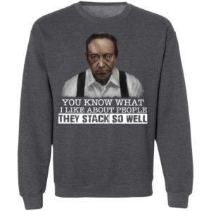 You Know What I Like About People They Stack So Well Shirt