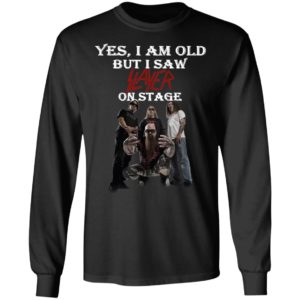 Yes I Am Old But I Saw Slayer On Stage Shirt