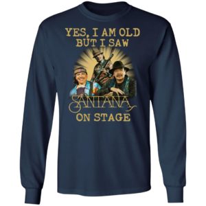 Yes I Am Old But I Saw Santana On Stage Shirt