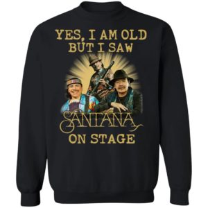 Yes I Am Old But I Saw Santana On Stage Shirt