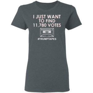 I Just Want To Find 11780 Votes Trump Tapes Shirt