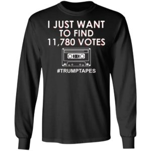 I Just Want To Find 11780 Votes Trump Tapes Shirt