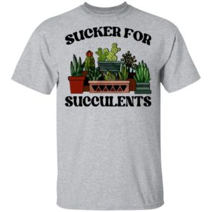 Sucker For Succulents Shirt, Long Sleeve, Hoodie