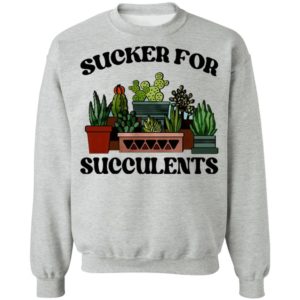 Sucker For Succulents Shirt, Long Sleeve, Hoodie