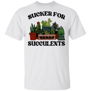 Sucker For Succulents Shirt, Long Sleeve, Hoodie