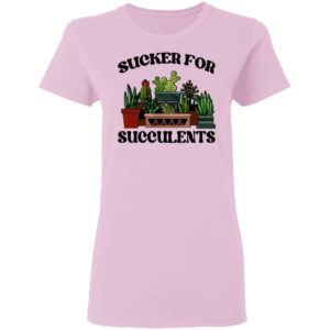 Sucker For Succulents Shirt, Long Sleeve, Hoodie