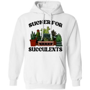 Sucker For Succulents Shirt, Long Sleeve, Hoodie