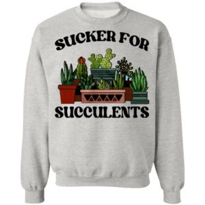 Sucker For Succulents Shirt, Long Sleeve, Hoodie