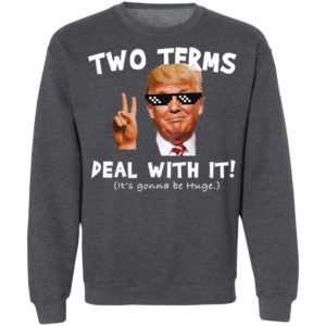 Trump Two Terms Deal With It Shirt