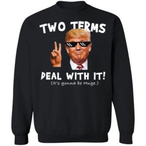 Trump Two Terms Deal With It Shirt