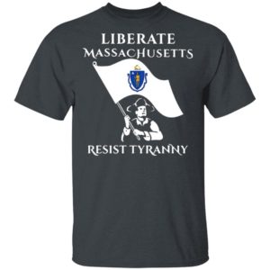 Liberate Massachusetts Resist Tyranny Shirt