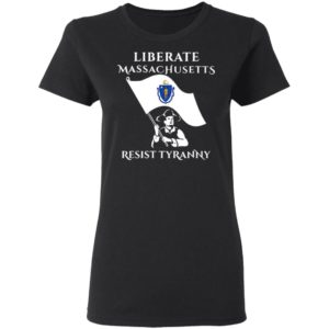 Liberate Massachusetts Resist Tyranny Shirt