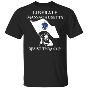 Liberate Massachusetts Resist Tyranny Shirt
