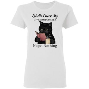 Let Me Check My Giveashitometer Nope Nothing Black Cat Shirt