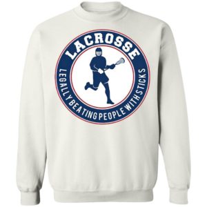 Lacrosse Legally Beating People With Sticks Shirt