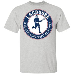 Lacrosse Legally Beating People With Sticks Shirt