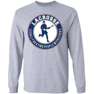 Lacrosse Legally Beating People With Sticks Shirt