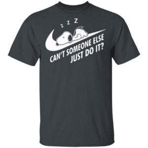 Funny Snoopy Can’t Someone Else Just Do It shirt