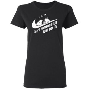 Funny Snoopy Can’t Someone Else Just Do It shirt