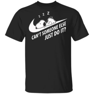 Funny Snoopy Can’t Someone Else Just Do It shirt