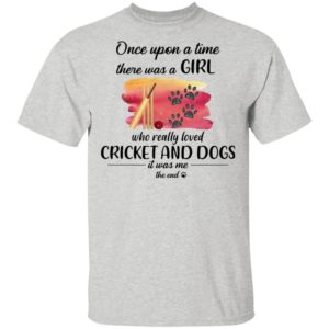 Once Upon A Time There Was A Girl Who Really Loved Cricket And Dogs Shirt