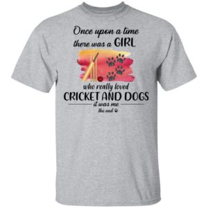 Once Upon A Time There Was A Girl Who Really Loved Cricket And Dogs Shirt