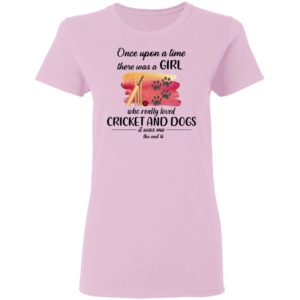 Once Upon A Time There Was A Girl Who Really Loved Cricket And Dogs Shirt