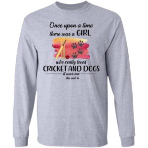 Once Upon A Time There Was A Girl Who Really Loved Cricket And Dogs Shirt