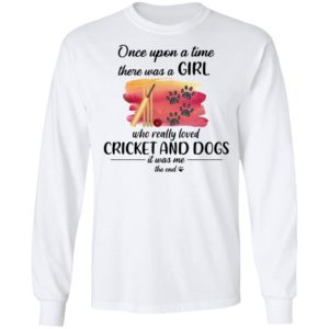 Once Upon A Time There Was A Girl Who Really Loved Cricket And Dogs Shirt