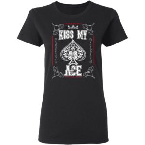 Poker Kiss My Ace Shirt, Long Sleeve, Hoodie