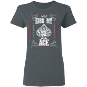 Poker Kiss My Ace Shirt, Long Sleeve, Hoodie