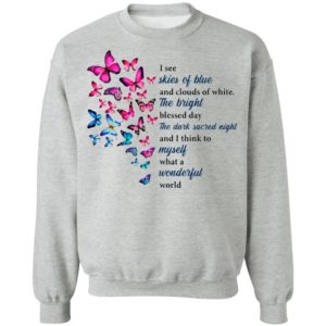 Butterfly I See Skies Of Blue And Clouds Of White What A Wonderful World Shirt