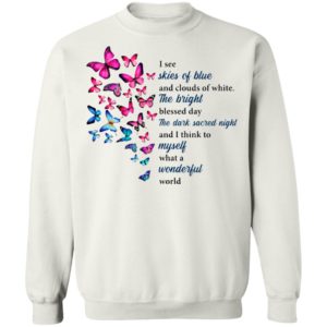 Butterfly I See Skies Of Blue And Clouds Of White What A Wonderful World Shirt