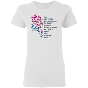 Butterfly I See Skies Of Blue And Clouds Of White What A Wonderful World Shirt